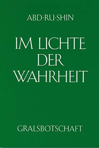 Im Lichte der Wahrheit - Gralsbotschaft: Im Lichte der Wahrheit, 3 Bde., Bd.1 Im Lichte der Wahrheit - Gralsbotschaft: Im Lichte der Wahrheit, 3 Bde., Bd.1