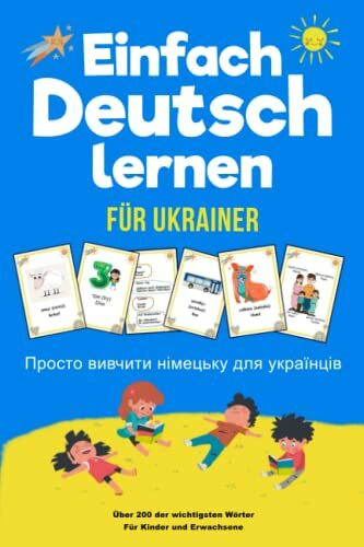 Einfach Deutsch Lernen Просто вивчити німецьку: Für Ukrainer | Die 200 wichtigsten Wörter | Ukrainisch - Deutsch | Für Kinder und Erwachsene | Mit Bildern | Mit Übungsteil zum Schreiben üben