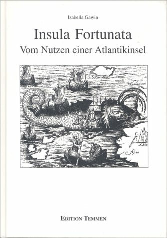Insula Fortunata: Vom Nutzen einer Atlantikinsel: Gran Canaria vom Spätmittelalter bis zur Gegenwart