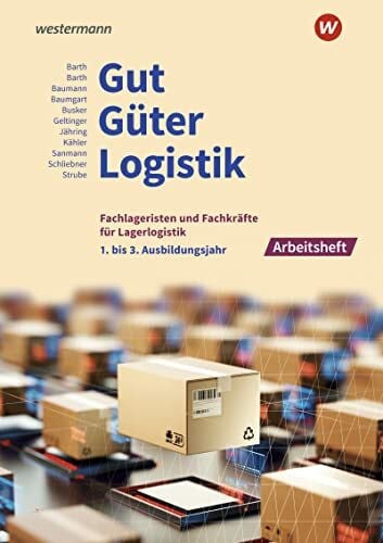 Gut - Güter - Logistik: Fachlageristen und Fachkräfte für Lagerlogistik: 1. bis 3. Ausbildungsjahr Arbeitsheft