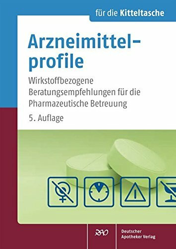 Arzneimittelprofile für die Kitteltasche: Wirkstoffbezogene Beratungsempfehlungen für die Pharmazeutische Betreuung