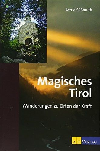 Magisches Tirol: Wanderungen zu Orten der Kraft