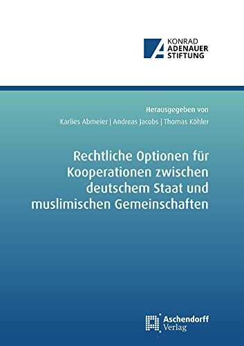 Rechtliche Optionen für Kooperationsbeziehungen zwischen deutschem Staat und muslimischen Gemeinschaften
