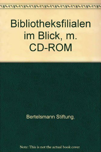 Bibliotheksfilialen im Blick: Ein Leitfaden für Angebot und Organisation: Ein Leitfaden für Angebot und Organisation. Hrsg.: Bertelsmann Stiftung