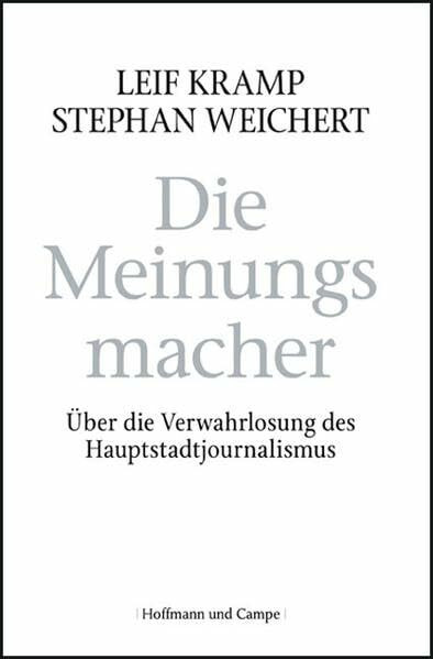 Die Meinungsmacher: Über die Verwahrlosung des Hauptstadtjounalismus