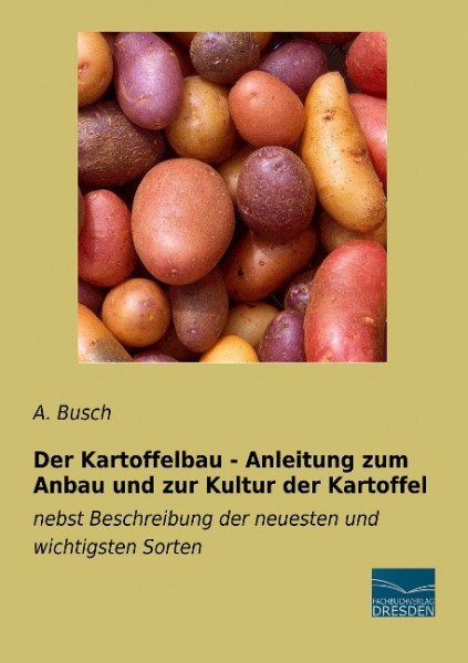 Der Kartoffelbau - Anleitung zum Anbau und zur Kultur der Kartoffel