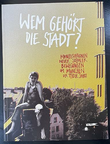 Wem gehört die Stadt?: Manifestationen neuer sozialer Bewegungen in München der 1970er Jahre