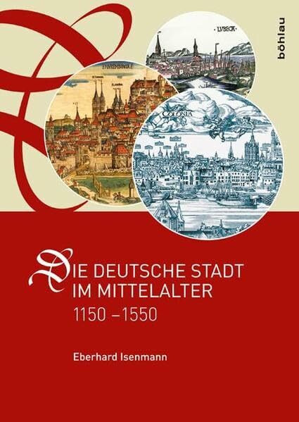 Die deutsche Stadt im Mittelalter 1150-1550: Stadtgestalt, Recht, Verfassung, Stadtregiment, Kirche, Gesellschaft, Wirtschaft