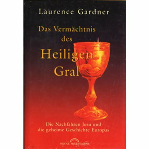 Das Vermächtnis des Heiligen Gral: Die Nachfahren Jesu und die geheime Geschichte Europas (Millennium (46))