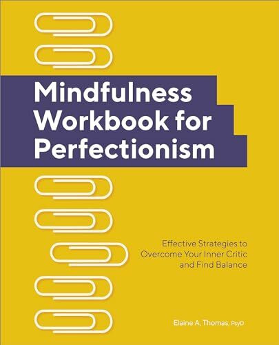 Mindfulness Workbook for Perfectionism: Effective Strategies to Overcome Your Inner Critic and Find Balance