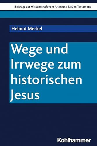 Wege und Irrwege zum historischen Jesus (Beiträge zur Wissenschaft vom Alten und Neuen Testament (BWANT), 231, Band 231)