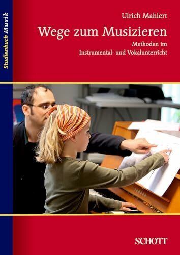 Wege zum Musizieren: Methoden im Instrumental- und Vokalunterricht (Studienbuch Musik)