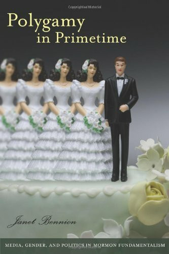 Polygamy in Primetime: Media, Gender, and Politics in Mormon Fundamentalism (Brandeis Series on Gender, Culture, Religion and Law)