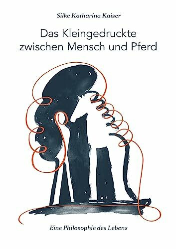 Das Kleingedruckte zwischen Mensch und Pferd: Eine Philosophie des Lebens