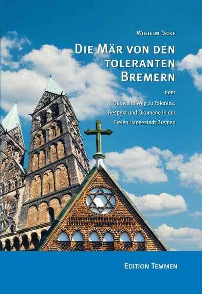 Die Mär von den toleranten Bremern: oder Der weite Weg zu Toleranz, Respekt und Ökumene in der Freien Hansestadt Bremen