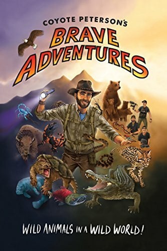 Coyote Peterson’s Brave Adventures: Wild Animals in a Wild World (Kids book) (Brave Wilderness) Coyote Peterson’s Brave Adventures: Wild Animals in a Wild World (Kids book) (Brave Wilderness)