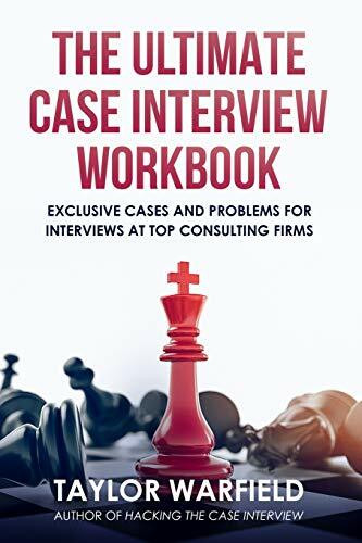 The Ultimate Case Interview Workbook: Exclusive Cases and Problems for Interviews at Top Consulting Firms (Hacking the Interview)