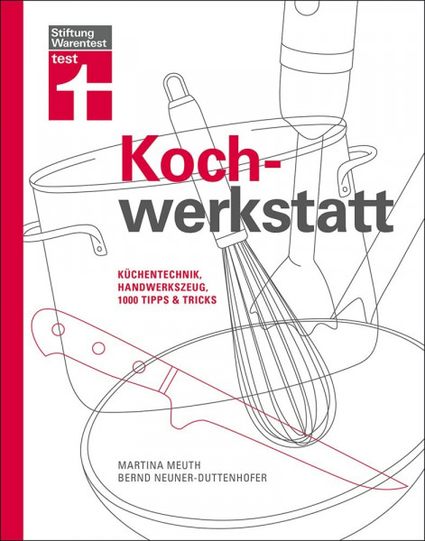 Kochwerkstatt: Küchentechnik, Handwerkszeug, 1000 Tipps & Tricks