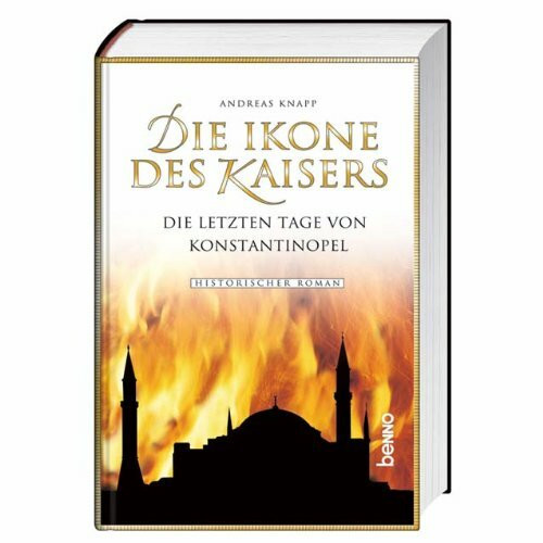 Die Ikone des Kaisers: Die letzen Tage von Konstantinopel: Die letzen Tage von Konstantinopel. Historischer Roman