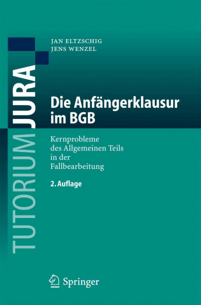 Die Anfängerklausur im BGB: Kernprobleme des Allgemeinen Teils in der Fallbearbeitung (Tutorium Jura)