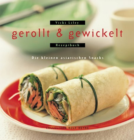 Gerollt & Gewickelt. Die kleinen asiatischen Snacks - Rezeptbuch