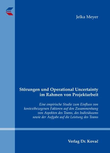 Störungen und Operational Uncertainty im Rahmen von Projektarbeit: Eine empirische Studie zum Einfluss von kontextbezogenen Faktoren auf den ... Betriebs- und Organisationspsychologie)