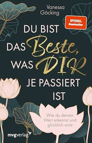 Du bist das Beste, was dir je passiert ist: Wie du deinen Wert erkennst und glücklich wirst | Erfüllung durch Selbstliebe, Selbstreflexion und Selbstbewusstsein, SPIEGEL-Bestseller
