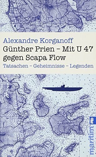 Günther Prien: Mit U 47 gegen Scapa Flow