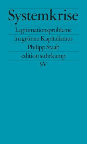Systemkrise: Legitimationsprobleme im grünen Kapitalismus | Warum die grüne Transformation zu scheitern droht (edition suhrkamp)