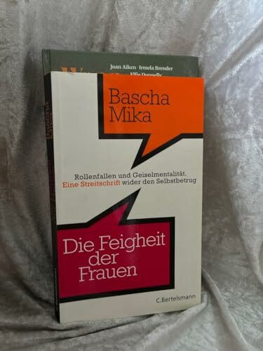 Die Feigheit der Frauen: Rollenfallen und Geiselmentalität. - Eine Streitschrift wider den Selbstbetrug