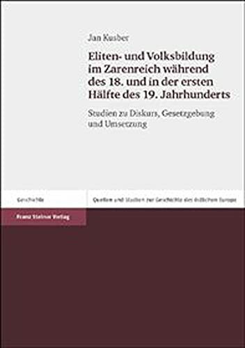 Eliten- und Volksbildung im Zarenreich während des 18. und in der ersten Hälfte des 19. Jahrhunderts: Studien zu Diskurs, Gesetzgebung und Umsetzung ... Geschichte des östlichen Europas, Band 65)