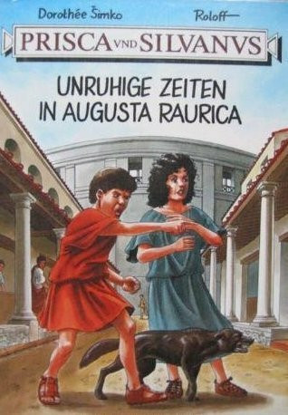 Prisca und Silvanus. Unruhige Zeiten in Augusta Raurica (Augster Museumshefte)