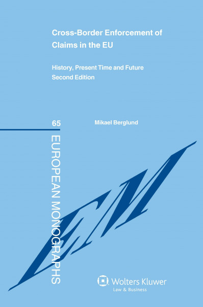 Cross-Border Enforcement of Claims in the Eu: History, Present Time and Future (European Monographs, 65)