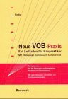 Neue VOB-Praxis: Ein Leitfaden für Baupraktiker. Mit Hinweisen zum neuen Schuldrecht. Richtig handeln: Von der Planung bis zur Fertigstellung, Abhnahme und Gewährleistung.