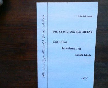 Die heimliche Gleichung. Leiblichkeit, Sexualität und Weiblichkeit