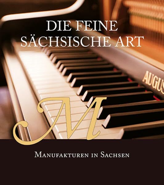 Die feine sächsische Art: Manufakturen in Sachsen Die feine sächsische Art: Manufakturen in Sachsen