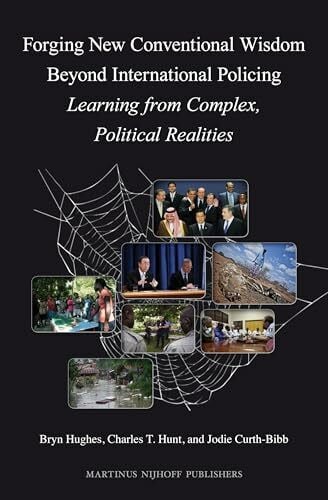 Forging New Conventional Wisdom Beyond International Policing: Learning from Complex, Political Realities