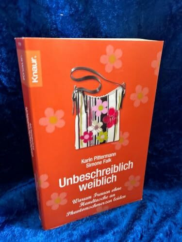 Unbeschreiblich weiblich. Warum Frauen ohne Handtasche an Phantomschmerzen leiden