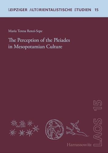 The Perception of the Pleiades in Mesopotamian Culture (Leipziger Altorientalistische Studien)