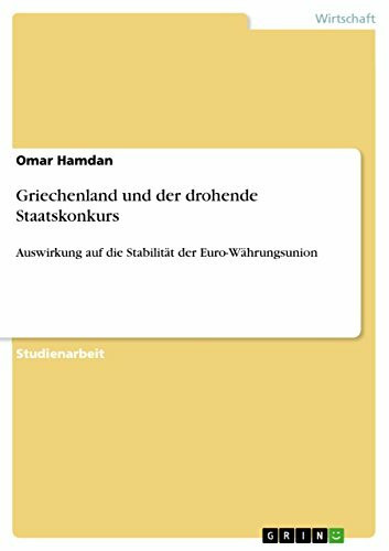 Griechenland und der drohende Staatskonkurs: Auswirkung auf die Stabilität der Euro-Währungsunion