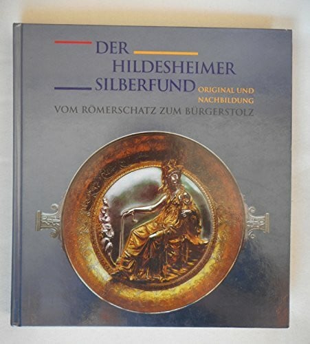 Der Hildesheimer Silberfund. Original und Nachbildung. Vom Römerschatz zum Bürgerstolz.