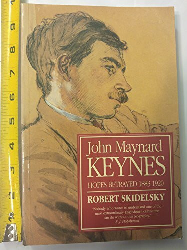 John Maynard Keynes: Hopes Betrayed, 1883-1920 (Keynesian studies)