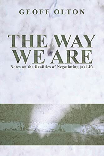 The Way We Are: Notes on the Realities of Negotiating (a) Life