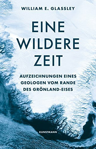 William E. Glassley, "Eine wildere Zeit" - Christine Ammann: Aufzeichnungen eines Geologen vom Rande des Grönland-Eises