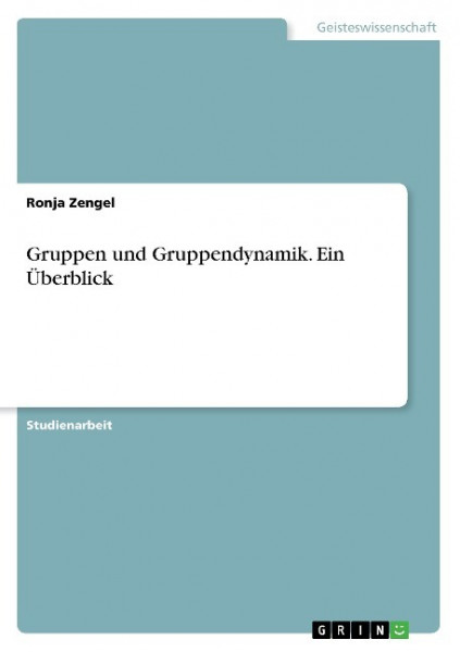 Gruppen und Gruppendynamik. Ein Überblick