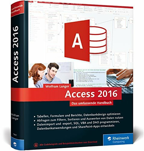 Access 2016: Das umfassende Handbuch. Tabellen, Formulare, Berichte, Datenbankdesign, Abfragen, Import und Export, SQL, VBA, DAO u. v. m.