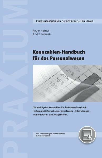 Kennzahlen-Handbuch für das Personalwesen: Kennzahlen für die HR-Praxis und Umsetzungshilfen mit Interpretations- und Massnahmenvorschlägen und downloadbarem Excelsheet mit Berichtswesen-Vorlagen