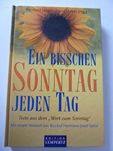 Ein bisschen Sonntag jeden Tag: Texte aus dem "Wort zum Sonntag"
