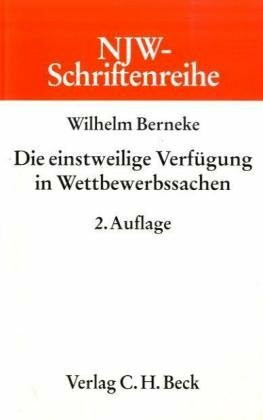 Die einstweilige Verfügung in Wettbewerbssachen (NJW-Schriftenreihe: Schriftenreihe der Neuen Juristischen Wochenschrift, Band 57)