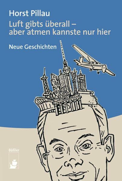 Luft gibt's überall – aber atmen kannste nur hier: Neue Berliner Geschichten